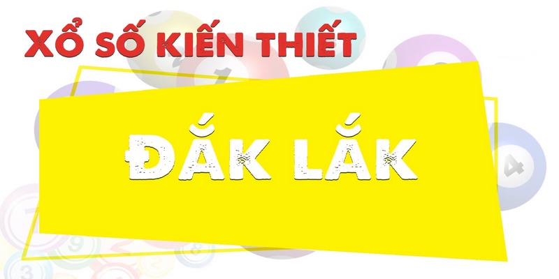 Giới thiệu một số thông tin cần biết về xổ số Đắk Lắk