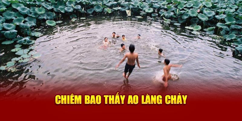 Chiêm bao thấy ao làng chảy