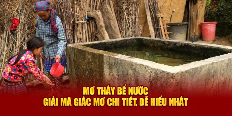 Mơ thấy bể nước đánh con gì cho trúng