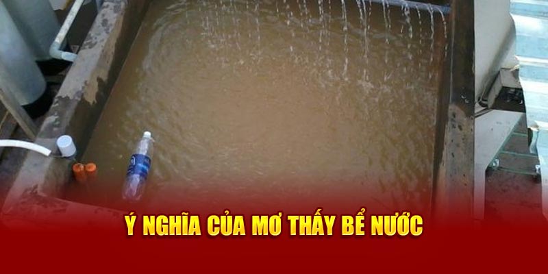 Ý nghĩa của mơ thấy bể nước